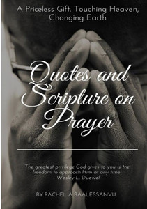 Quotes and Scripture on Prayer Quotes and Scripture on Prayer
