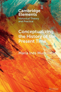 Conceptualizing the History of the Present Time Conceptualizing the History of the Present Time