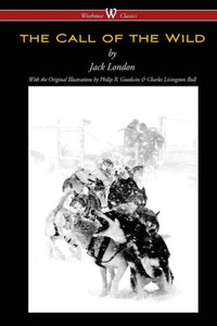 The Call of the Wild (Wisehouse Classics - with Original Illustrations) The Call of the Wild (Wisehouse Classics - with Original Illustrations)
