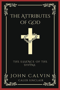 The Attributes of God : The Essence of the Divine (Grapevine Press)
