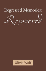 Regressed Memories : Recovered Regressed Memories : Recovered
