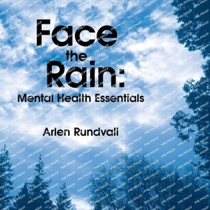 Face the Rain : Mental Health Essentials: Mental Health Essentials Face the Rain : Mental Health Essentials: Mental Health Essentials