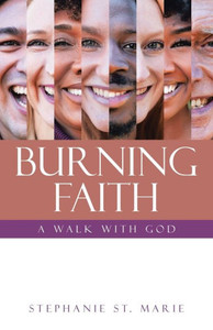 Burning Faith : A Walk with God Burning Faith : A Walk with God