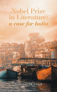 Nobel Prize in Literature : A Case for India Nobel Prize in Literature : A Case for India