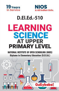 D.El.Ed.-510 Learning Science at Upper Primary Level D.El.Ed.-510 Learning Science at Upper Primary Level