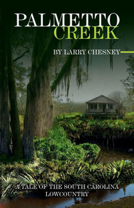 Palmetto Creek : A Tale of the South Carolina Lowcountry Palmetto Creek : A Tale of the South Carolina Lowcountry