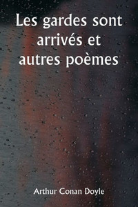 Les gardes sont arrivés et autres poèmes Les gardes sont arrivés et autres poèmes