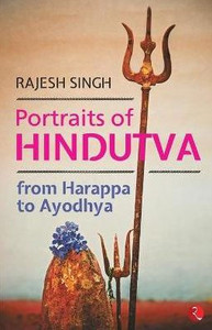 Portraits of Hindutva : From Harappa to Ayodhya Portraits of Hindutva : From Harappa to Ayodhya