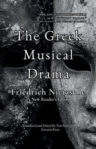 The Greek Musical Drama : A New Reader's Edition The Greek Musical Drama : A New Reader's Edition