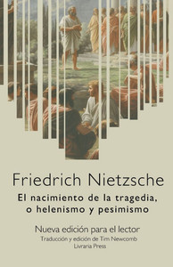 El nacimiento de la tragedia, o helenismo y pesimismo : Nueva edición para el lector