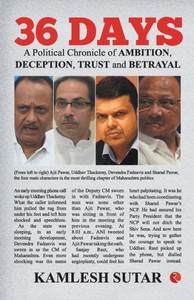 36 Days : A Political Chronicle of Ambition, Deception, Trust and Betrayal