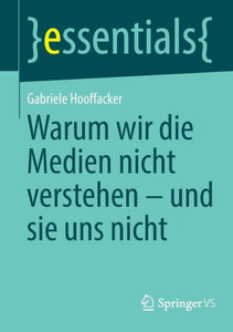 Warum Wir Die Medien Nicht Verstehen - Und Sie Uns Nicht Warum Wir Die Medien Nicht Verstehen - Und Sie Uns Nicht