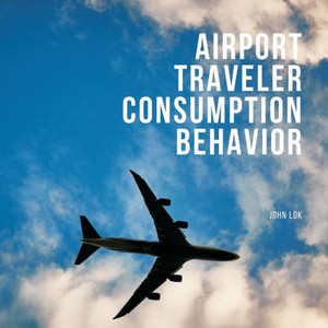 Airport Traveler Consumption Behavior Airport Traveler Consumption Behavior