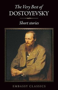 The Very Best Of Fyodor Dostoyevsky The Very Best Of Fyodor Dostoyevsky