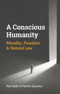 A Conscious Humanity : Morality, Freedom & Natural Law A Conscious Humanity : Morality, Freedom & Natural Law