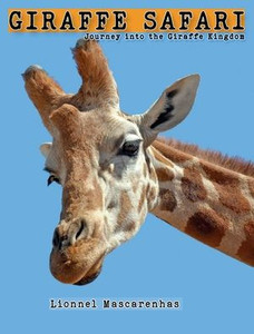 Giraffe Safari : Journey Into the Giraffe Kingdom Giraffe Safari : Journey Into the Giraffe Kingdom