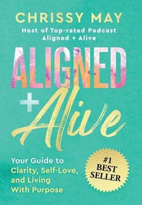Aligned + Alive : Your Guide to Clarity, Self-Love, and Living with Purpose