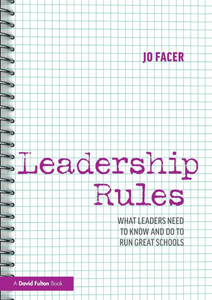Leadership Rules : What Leaders Need to Know and Do to Run Great Schools Leadership Rules : What Leaders Need to Know and Do to Run Great Schools