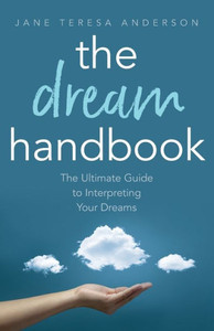 The Dream Handbook : The Ultimate Guide to Interpreting Your Dreams