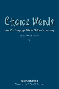 Choice Words : How Our Language Affects Children's Learning Choice Words : How Our Language Affects Children's Learning