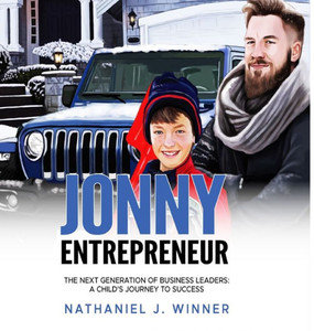 Jonny Entrepreneur : The Next Generation Of Business Leaders; A Child's Journey To Success