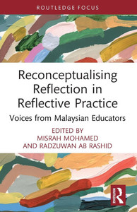 Reconceptualising Reflection in Reflective Practice : Voices from Malaysian Educators Reconceptualising Reflection in Reflective Practice : Voices from Malaysian Educators