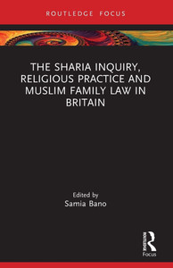 The Sharia Inquiry, Religious Practice and Muslim Family Law in Britain The Sharia Inquiry, Religious Practice and Muslim Family Law in Britain