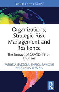 Organizations, Strategic Risk Management and Resilience : The Impact of COVID-19 on Tourism Organizations, Strategic Risk Management and Resilience : The Impact of COVID-19 on Tourism