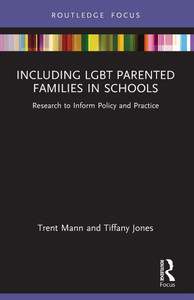 Including LGBTQ Parented Families in Schools : Research to Inform Policy and Practice Including LGBTQ Parented Families in Schools : Research to Inform Policy and Practice