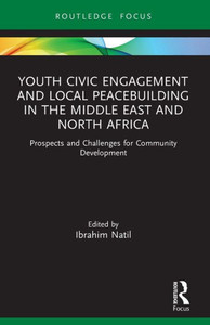 Youth Civic Engagement and Local Peacebuilding in the Middle East and North Africa : Prospects and Challenges for Community Development