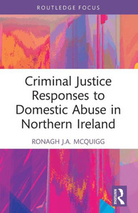 Criminal Justice Responses to Domestic Abuse in Northern Ireland Criminal Justice Responses to Domestic Abuse in Northern Ireland