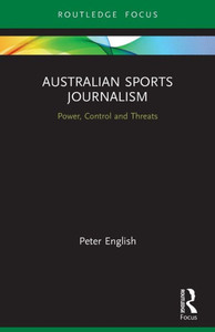 Australian Sports Journalism : Power, Control and Threats Australian Sports Journalism : Power, Control and Threats