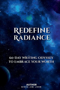 Redefine Radiance : 60-Day Writing Odyssey to Embrace Your Worth Redefine Radiance : 60-Day Writing Odyssey to Embrace Your Worth