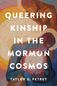 Queering Kinship in the Mormon Cosmos Queering Kinship in the Mormon Cosmos
