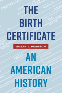 The Birth Certificate : An American History The Birth Certificate : An American History
