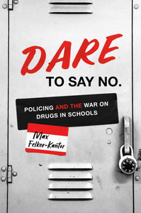 Dare to Say No: Policing and the War on Drugs in Schools Dare to Say No: Policing and the War on Drugs in Schools