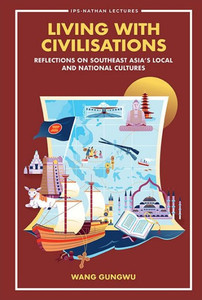 Living with Civilisations : Reflections on Southeast Asia's Local and National Cultures