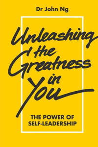 Unleashing the Greatness in You : The Power of Self-Leadership Unleashing the Greatness in You : The Power of Self-Leadership