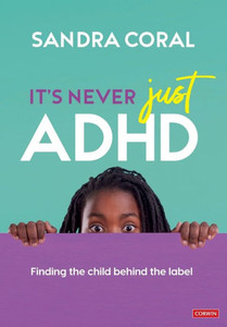 It's Never Just ADHD : Finding the Child Behind the Label