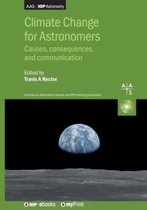 Climate Change for Astronomers : Causes, Consequences, and Communication Climate Change for Astronomers : Causes, Consequences, and Communication