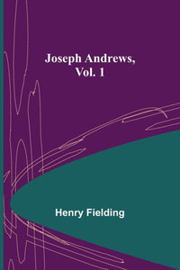 Joseph Andrews, Vol. 1 Joseph Andrews, Vol. 1
