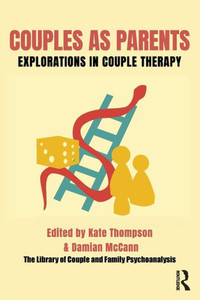 Couples as Parents : Explorations in Couple Therapy Couples as Parents : Explorations in Couple Therapy