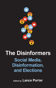 The Disinformers : Social Media, Disinformation, and Elections The Disinformers : Social Media, Disinformation, and Elections