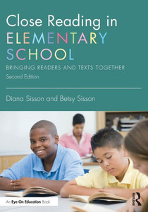 Close Reading in Elementary School : Bringing Readers and Texts Together Close Reading in Elementary School : Bringing Readers and Texts Together
