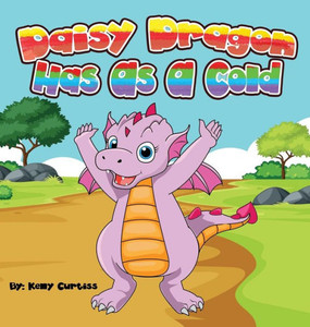 Daisy Dragon Has as a Cold: Bedtime Books for Kids Daisy Dragon Has as a Cold: Bedtime Books for Kids