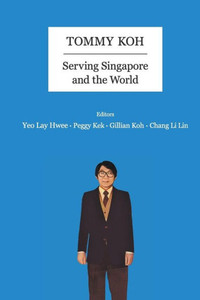 Tommy Koh : Serving Singapore and the World
