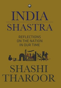 India Shastra : Reflections on the Nation in Our Time India Shastra : Reflections on the Nation in Our Time