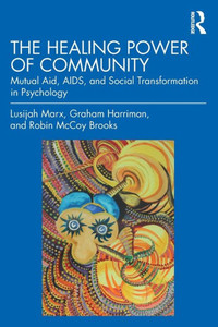 The Healing Power of Community : Mutual Aid, AIDS & Social Transformation in Psychology The Healing Power of Community : Mutual Aid, AIDS & Social Transformation in Psychology