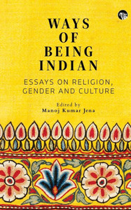 Ways of Being Indian : Essays on Religion, Gender and Culture