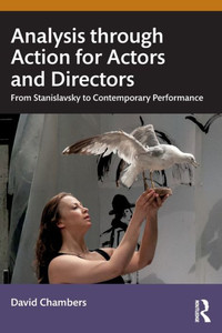 Analysis Through Action for Actors and Directors : From Stanislavsky to Contemporary Performance Analysis Through Action for Actors and Directors : From Stanislavsky to Contemporary Performance